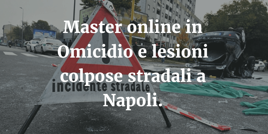 Master online in Omicidio Colposo Stradale a Napoli.