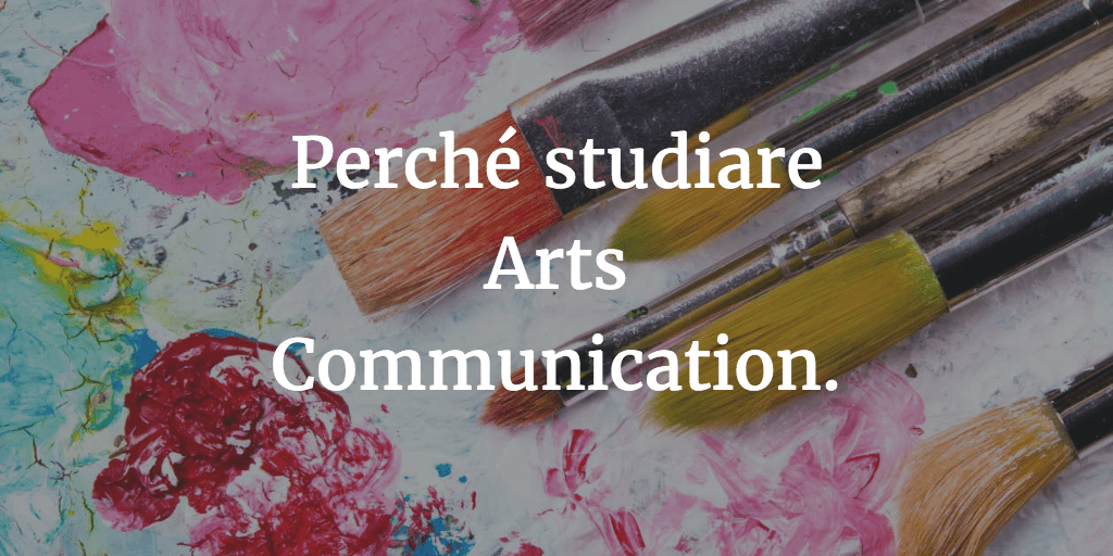 Perché studiare Arts Communication e diventare Comunicatore d'Arte.