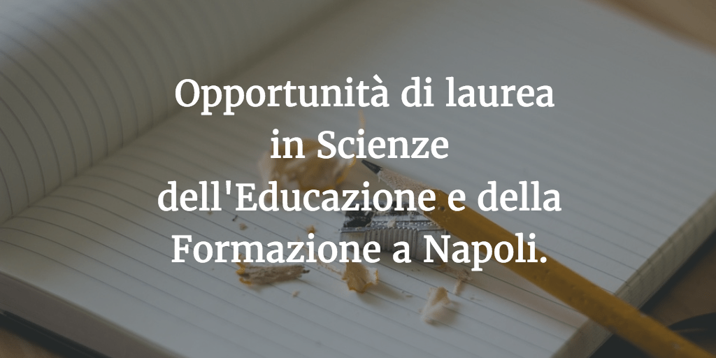 Opportunità di laurea in Scienze dell'Educazione e Formazione a Napoli.